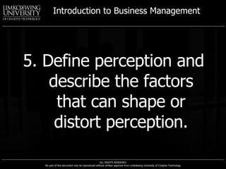 5. Define perception and describe the factors that can shape or distort perception. 