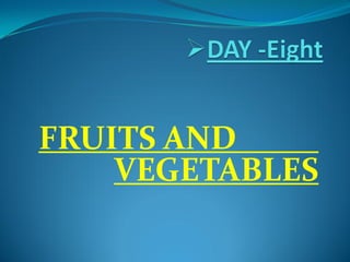 FRUITS AND
VEGETABLES
 