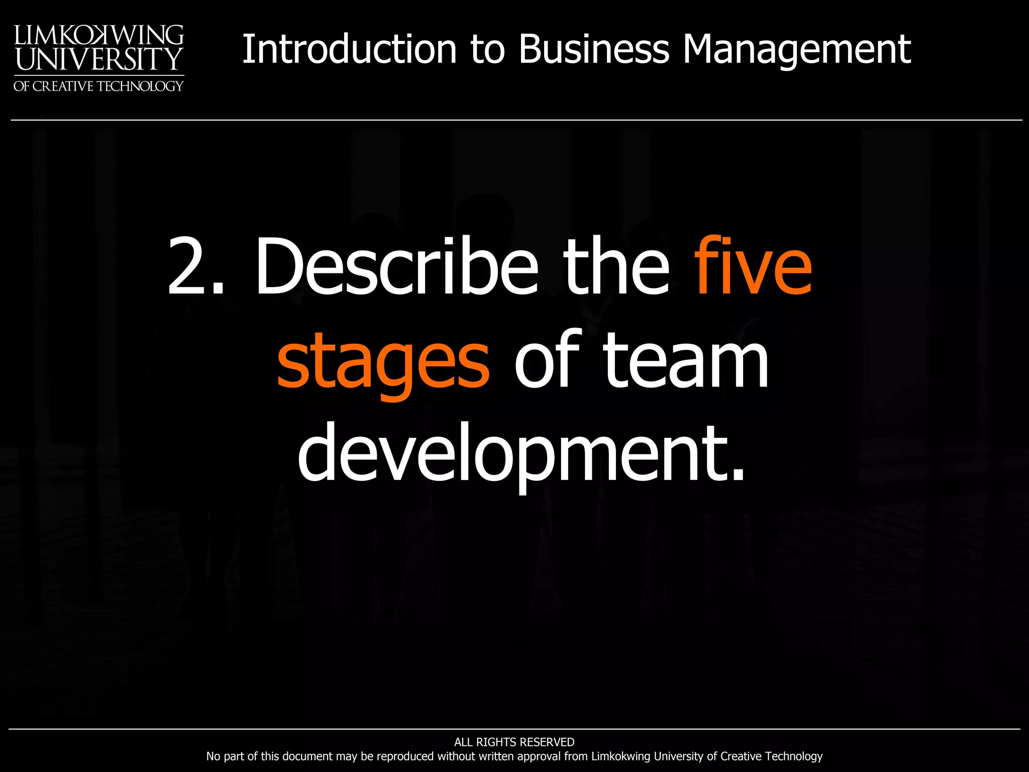 2. Describe the  five stages  of team development. 