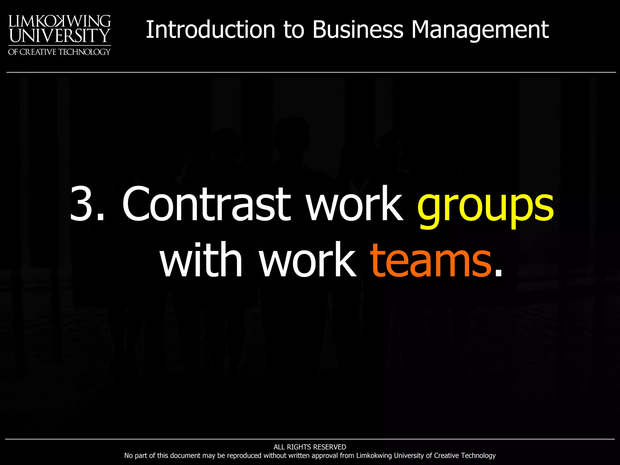 3. Contrast work  groups  with work  teams . 