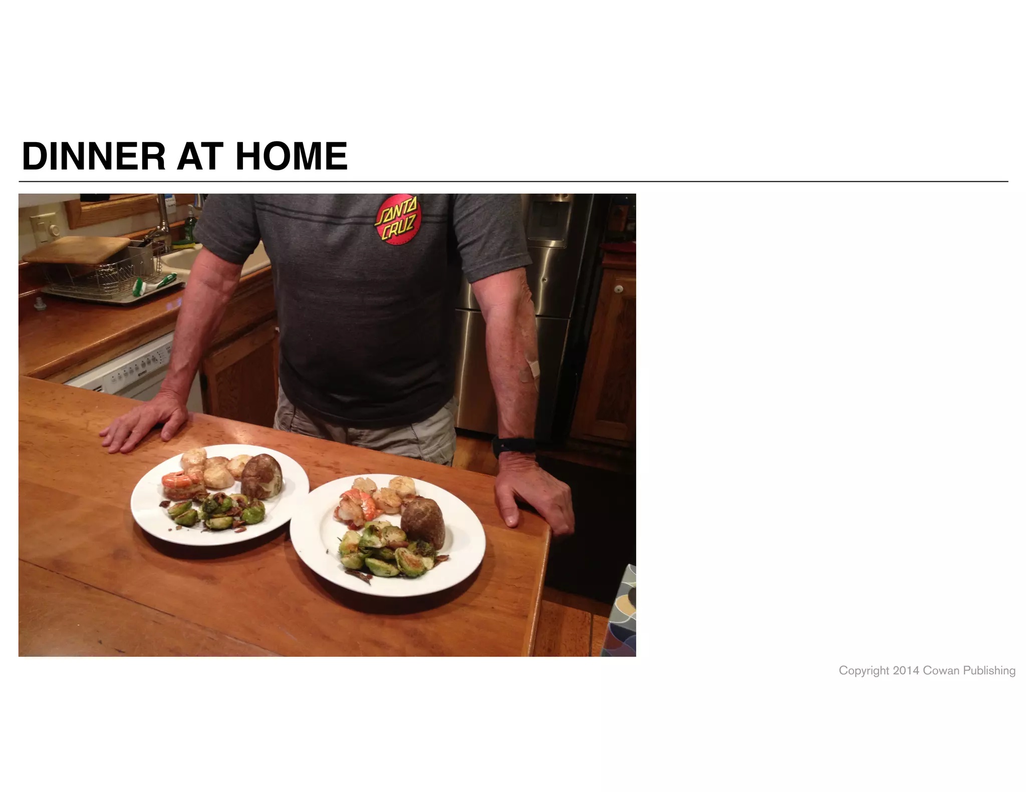 Copyright 2014 Cowan Publishing
DINNER AT HOME