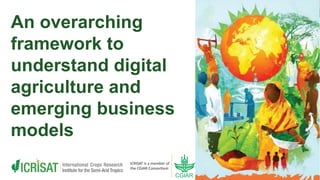 An overarching
framework to
understand digital
agriculture and
emerging business
models
 