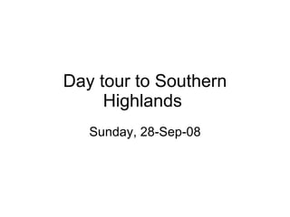 Day tour to Southern Highlands  Sunday, 28-Sep-08 