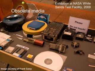 Obsolete media Image courtesy of Frank Carey Exhibition at NASA White Sands Test Facility, 2009 