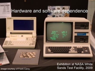 Hardware and software dependence Exhibition at NASA White Sands Test Facility, 2009 Image courtesy of Frank Carey 