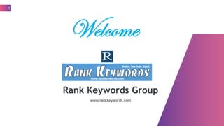 Rank Keywords Group
1
www.rankkeywords.com
Welcome
 