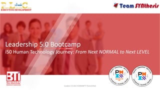Leadership 5.0 Bootcamp
i50 Human Technology Journey: From Next NORMAL to Next LEVEL
Leaders 5.0 Are HUMANITY Personified
 