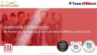 Leadership 5.0 Bootcamp
i50 Human Technology Journey: From Next NORMAL to Next LEVEL
Leaders 5.0 Are HUMANITY Personified
 