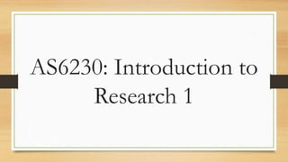 AS6230: Introduction to
Research 1
 