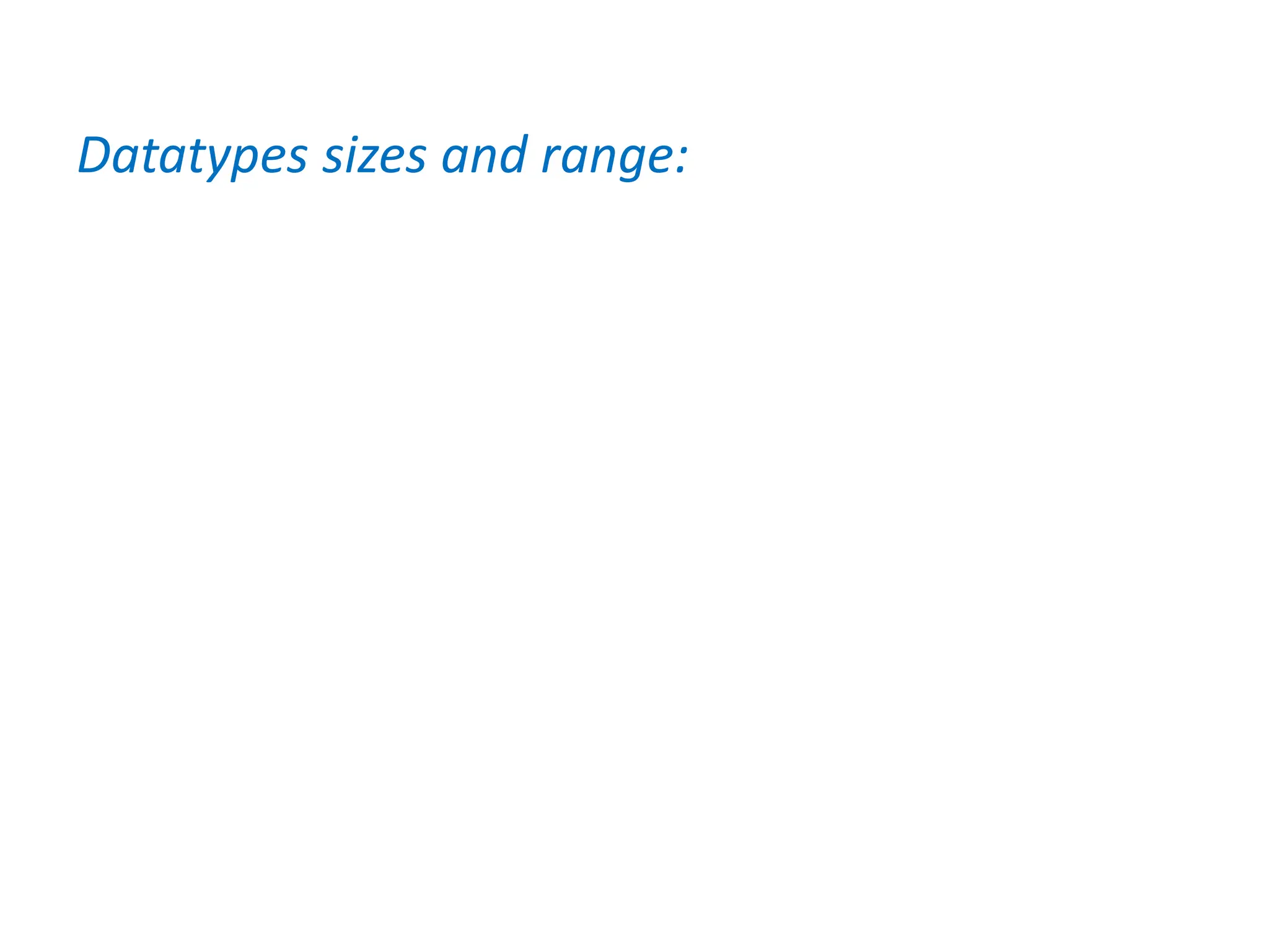 Datatypes sizes and range:
 