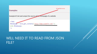 WILL NEED IT TO READ FROM JSON
FILE?
 