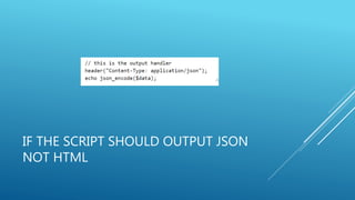 IF THE SCRIPT SHOULD OUTPUT JSON
NOT HTML
 