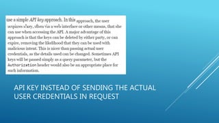 API KEY INSTEAD OF SENDING THE ACTUAL
USER CREDENTIALS IN REQUEST
 