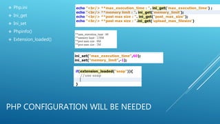PHP CONFIGURATION WILL BE NEEDED
 Php.ini
 Ini_get
 Ini_set
 Phpinfo()
 Extension_loaded()
 