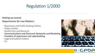 Regulation 1/2000
Setting up several
Departments for Law Matters:
• Businesses and Profit-Seeking Entities
• Public entities
• Health Care and Research
• Communications and Electronic Networks and Marketing
• Freedom of expression and cyberbullying
• Legal and judicial matters
• A.I.
 