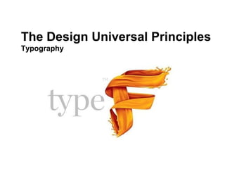 The Design Universal Principles
Typography
 