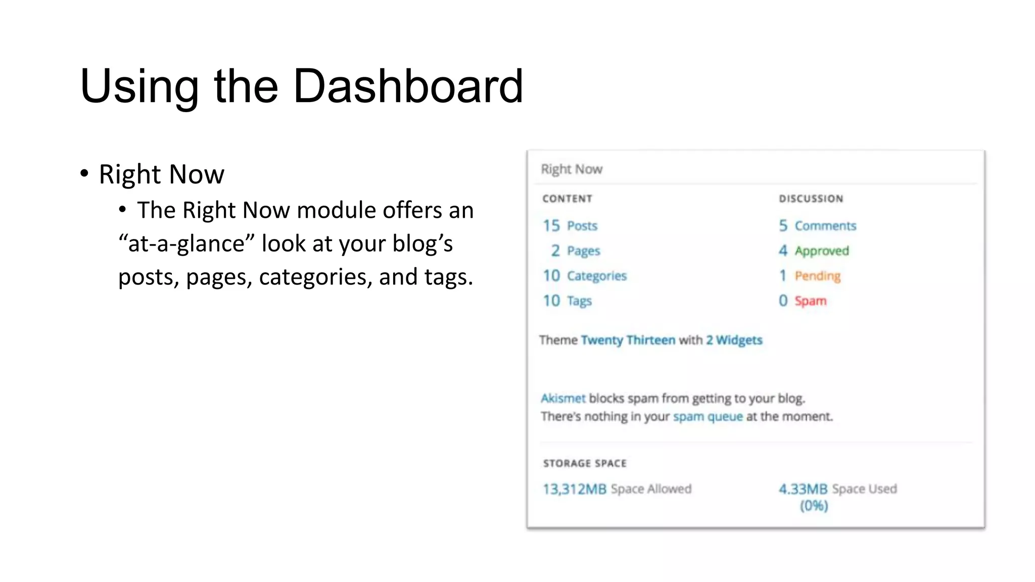 Using the Dashboard
• Right Now
• The Right Now module offers an
“at-a-glance” look at your blog’s
posts, pages, categories, and tags.

 