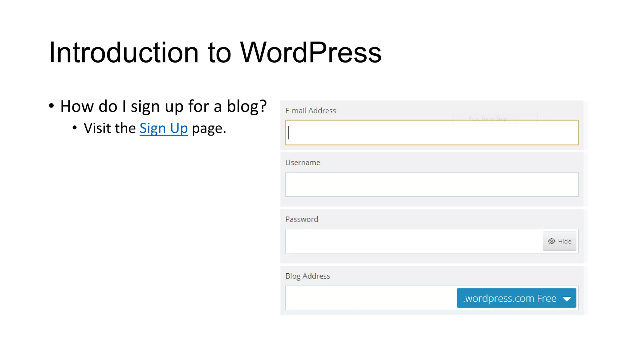Introduction to WordPress
• How do I sign up for a blog?
• Visit the Sign Up page.

 