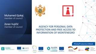 Muhamed Gjokaj
member of council
Zoran Vujičić
member of council AGENCY FOR PERSONAL DATA
PROTECTION AND FREE ACCESS TO
INFORMATION OF MONTENEGRO
 