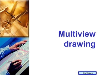 Multiview
drawing
Contents
 