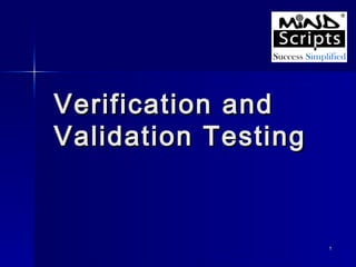 Verification and
Validation Testing

1

 