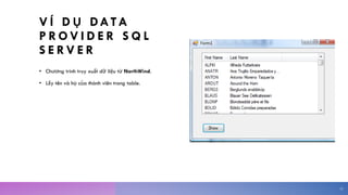 V Í D Ụ DATA
P R O V I D E R S Q L
S E R V E R
• Chương trình truy xuất dữ liệu từ NorthWind.
• Lấy tên và họ của thành viên trong table.
12
 
