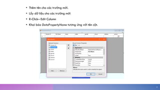 • Thêm tên cho các trường mới.
• Lấy dữ liệu cho các trường mới
• R-Click– Edit Column
• Khai báo DataPropertyName tương ứng với tên cột.
33
 