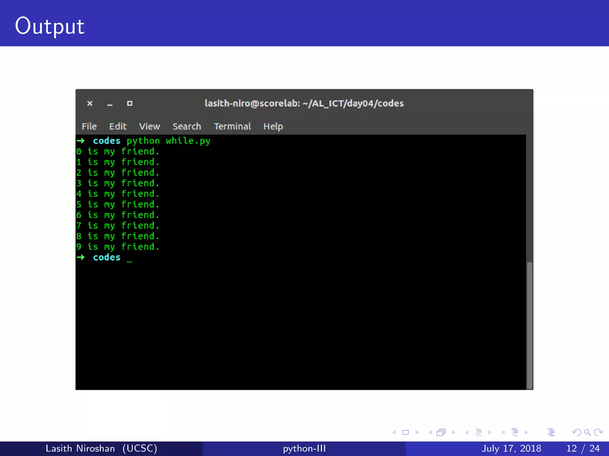Output
Lasith Niroshan (UCSC) python-III July 17, 2018 12 / 24
 