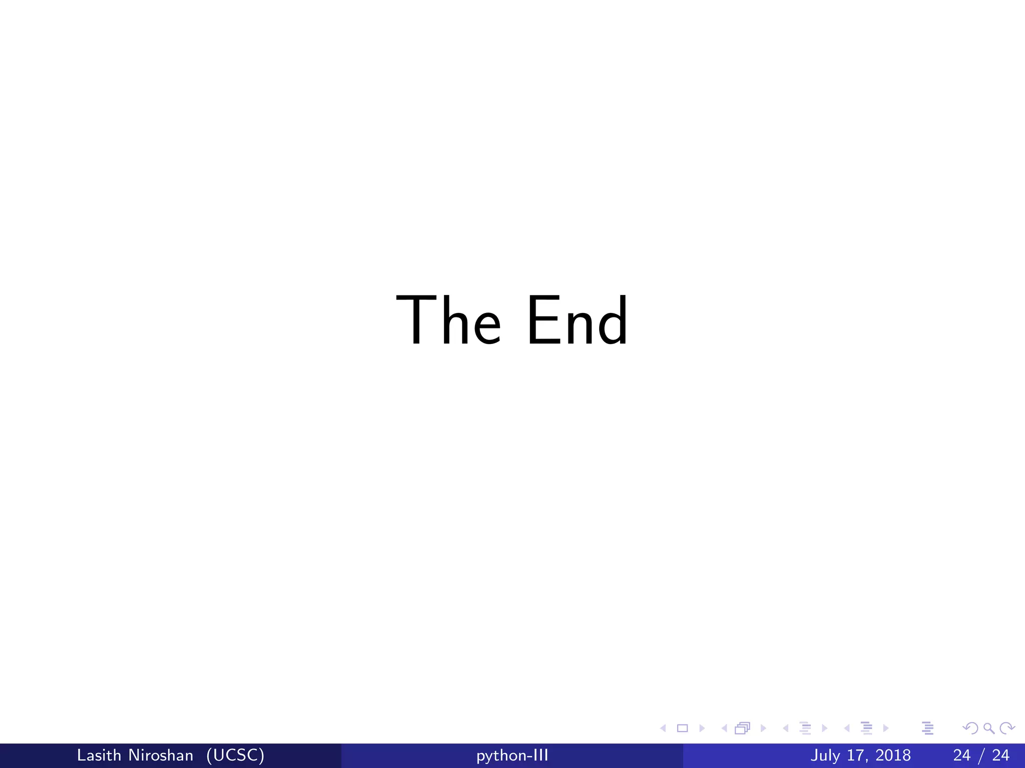 The End
Lasith Niroshan (UCSC) python-III July 17, 2018 24 / 24
 