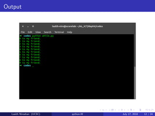 Output
Lasith Niroshan (UCSC) python-III July 17, 2018 12 / 24
 