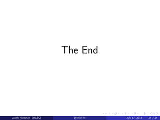 The End
Lasith Niroshan (UCSC) python-III July 17, 2018 24 / 24
 