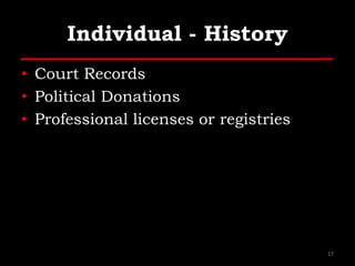 Individual - History
• Court Records
• Political Donations
• Professional licenses or registries
17
 