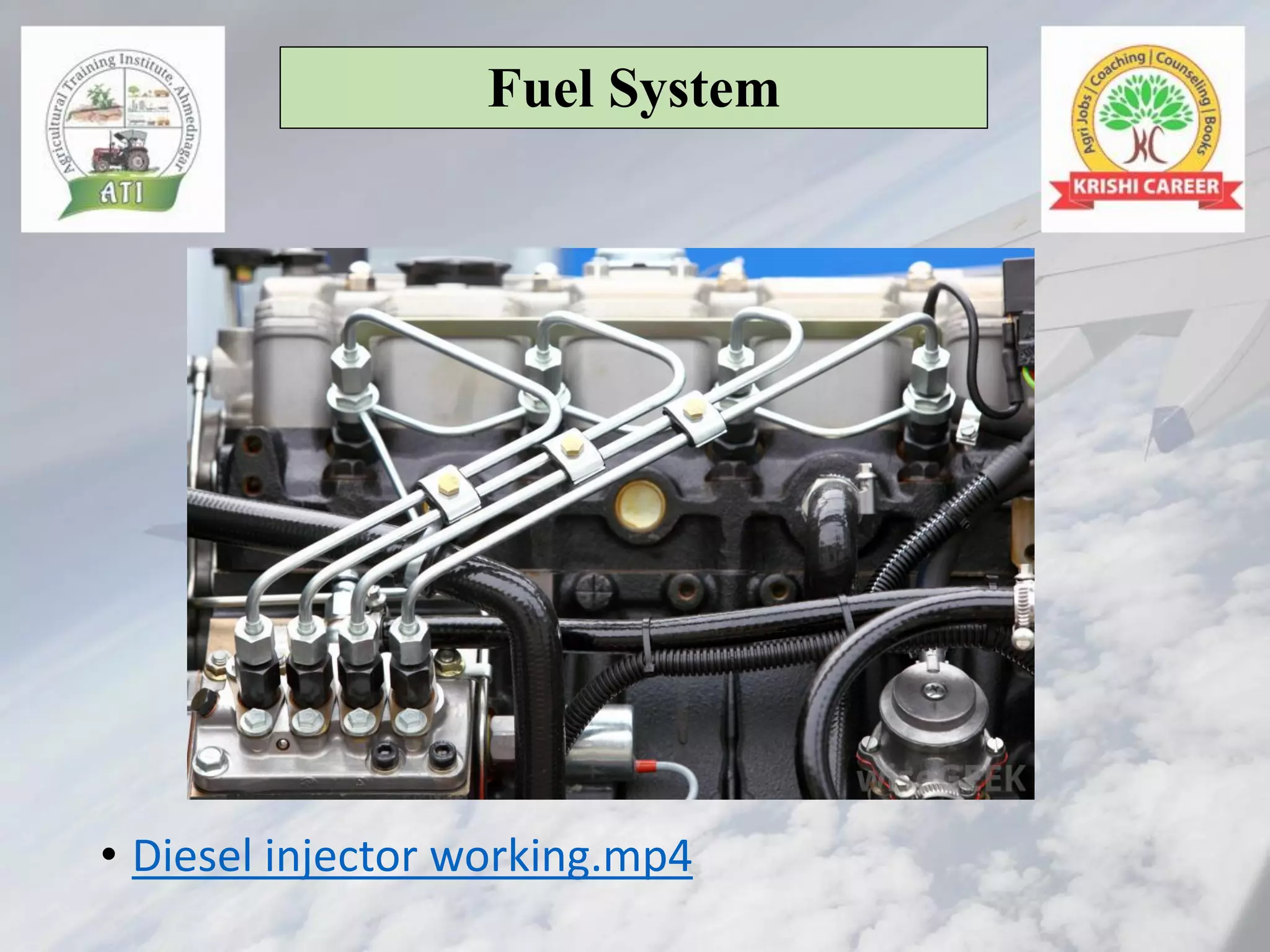 • Diesel injector working.mp4
Fuel System
 