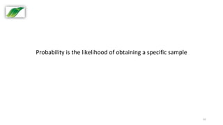 42
Probability is the likelihood of obtaining a specific sample
 