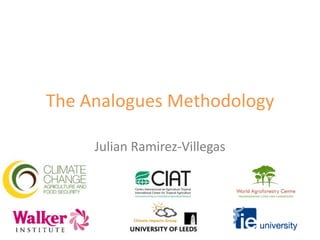 The Analogues Methodology Julian Ramirez-Villegas 
