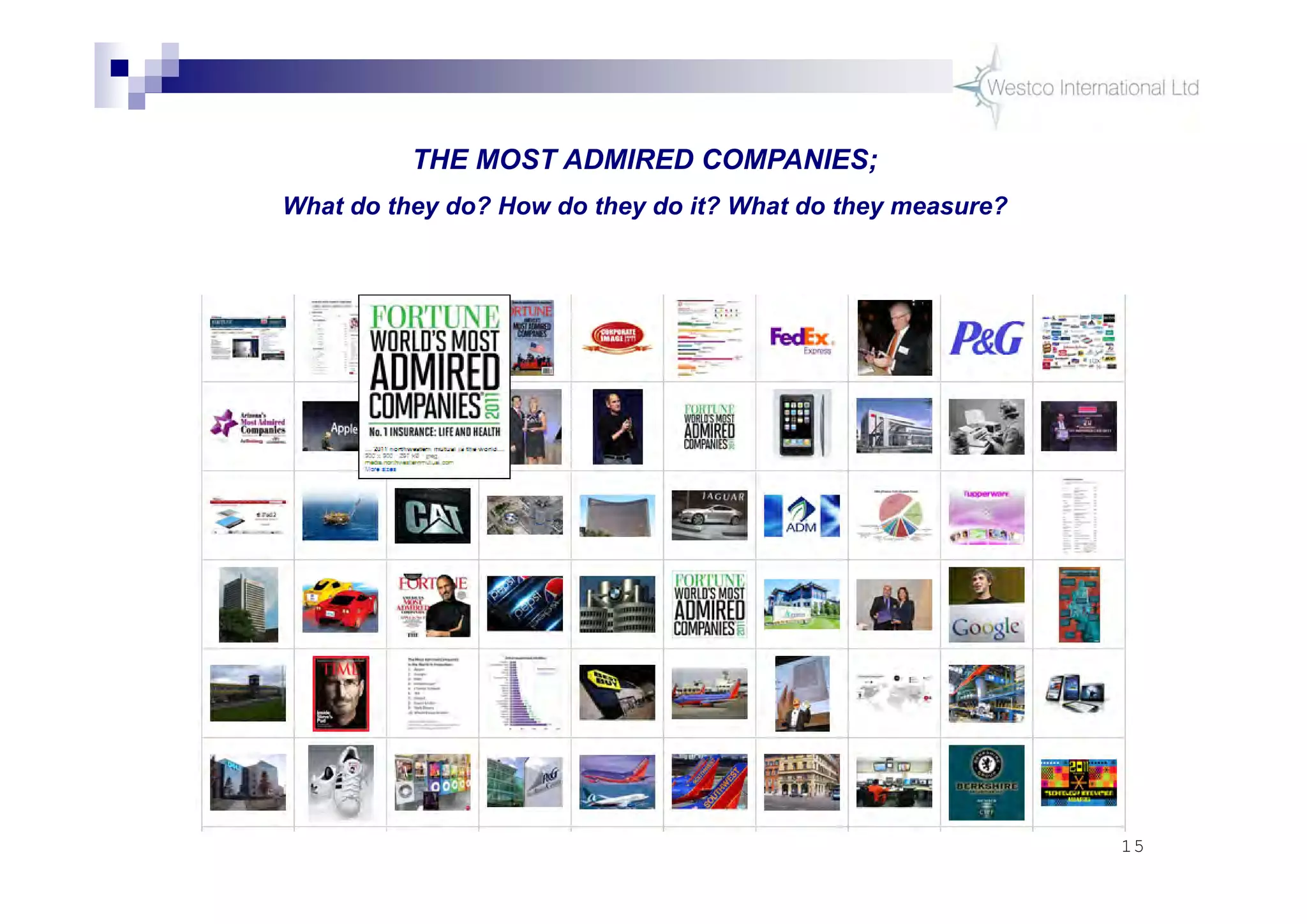 15
THE MOST ADMIRED COMPANIES;
What do they do? How do they do it? What do they measure?
 