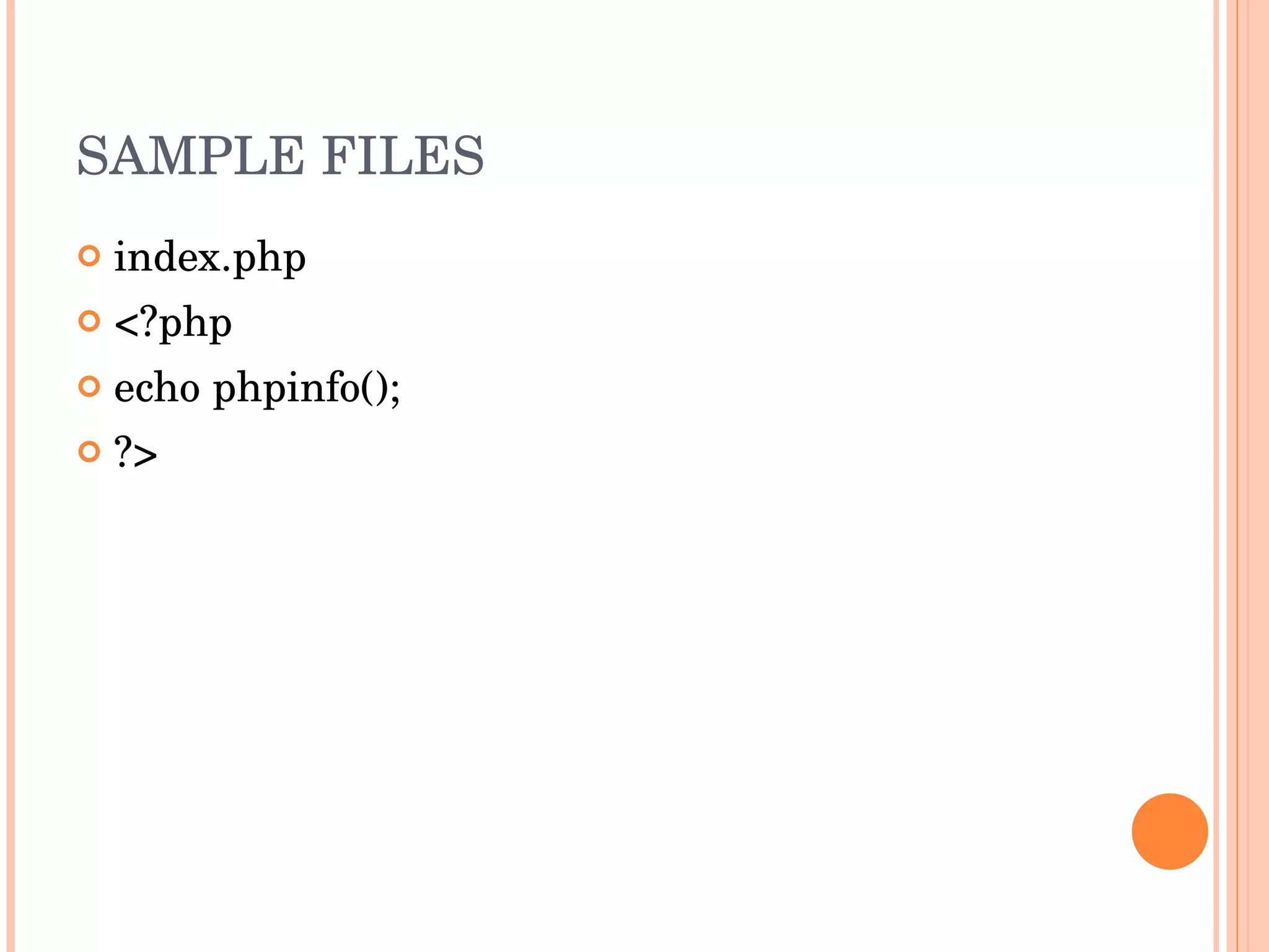 SAMPLE FILES index.php <?php echo phpinfo(); ?> 