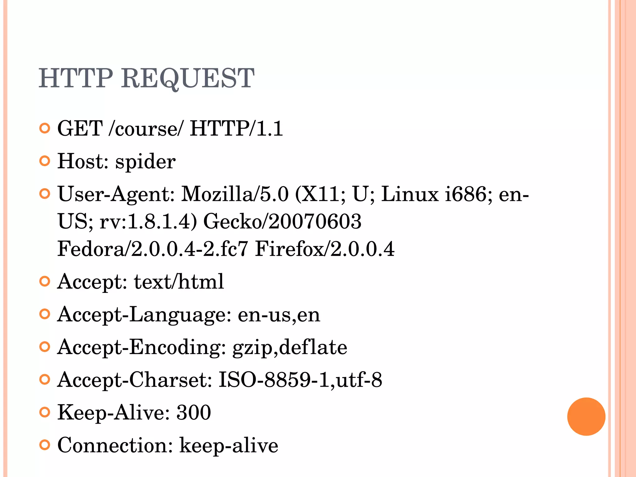 HTTP REQUEST GET /course/ HTTP/1.1 Host: spider User-Agent: Mozilla/5.0 (X11; U; Linux i686; en-US; rv:1.8.1.4) Gecko/20070603 Fedora/2.0.0.4-2.fc7 Firefox/2.0.0.4 Accept: text/html Accept-Language: en-us,en Accept-Encoding: gzip,deflate Accept-Charset: ISO-8859-1,utf-8 Keep-Alive: 300 Connection: keep-alive 