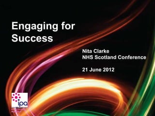 Text


       Engaging for
       Success
                      Nita Clarke
                      NHS Scotland Conference

                      21 June 2012




                                            1
 