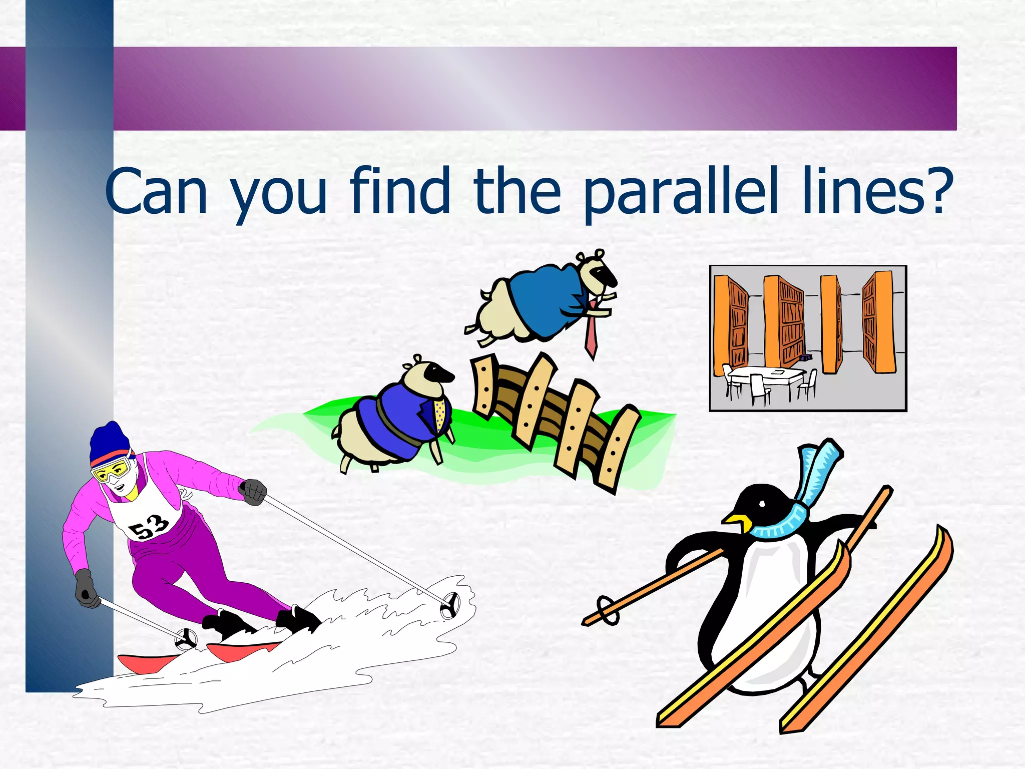 Can you find the parallel lines?
