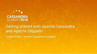 Getting started with Apache Cassandra
and Apache Zeppelin
DuyHai DOAN – Apache Cassandra evangelist
 