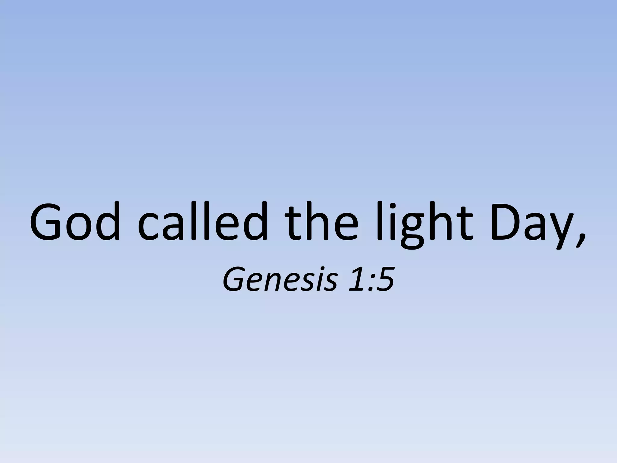 God called the light Day, Genesis 1:5 