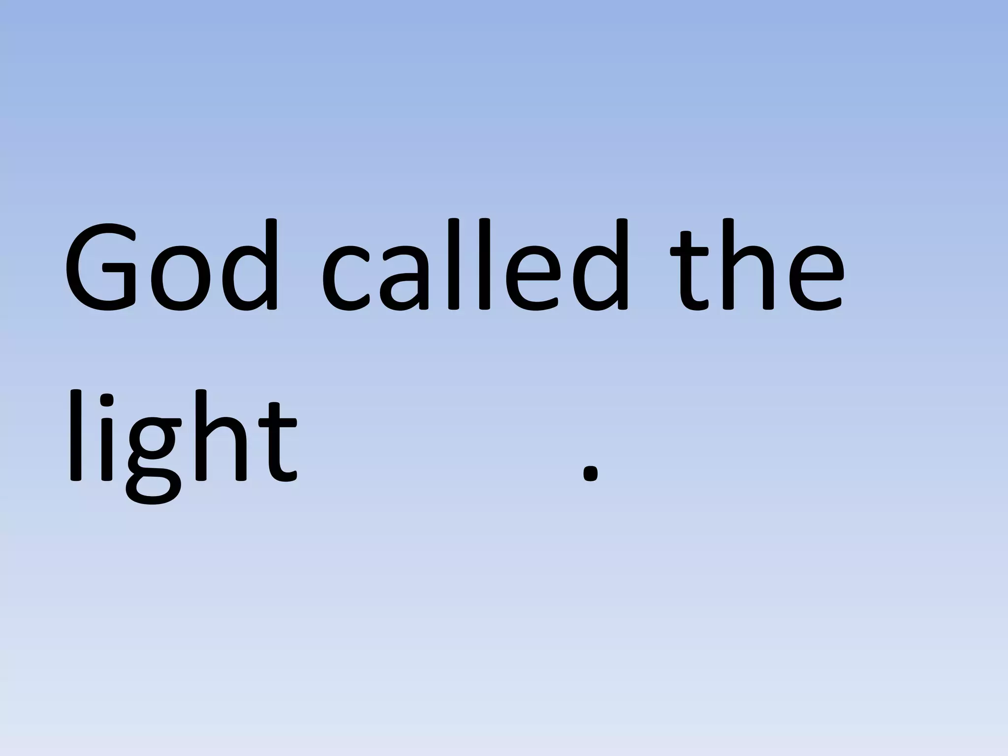 God called the light   . 