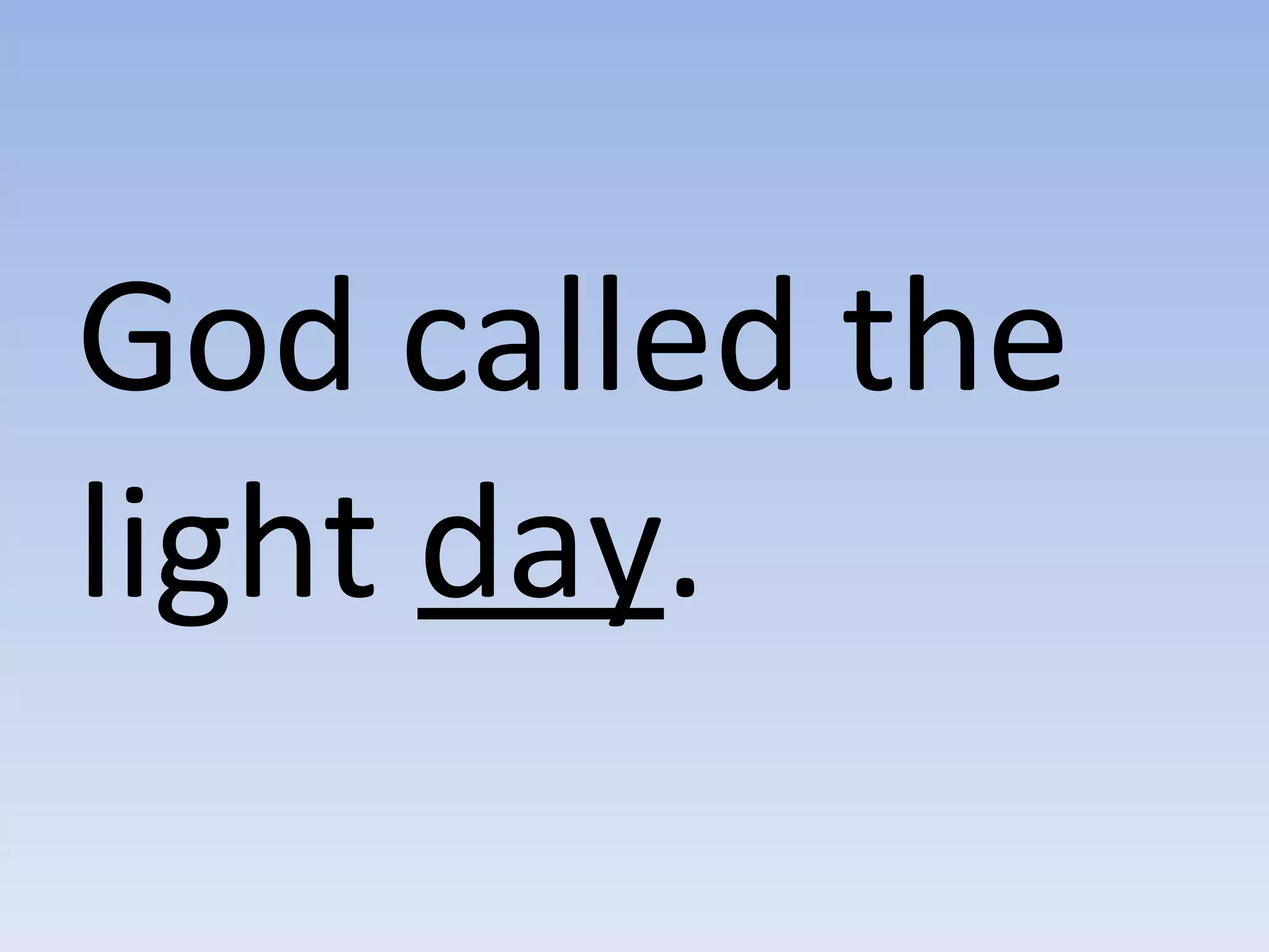 God called the light  day . 