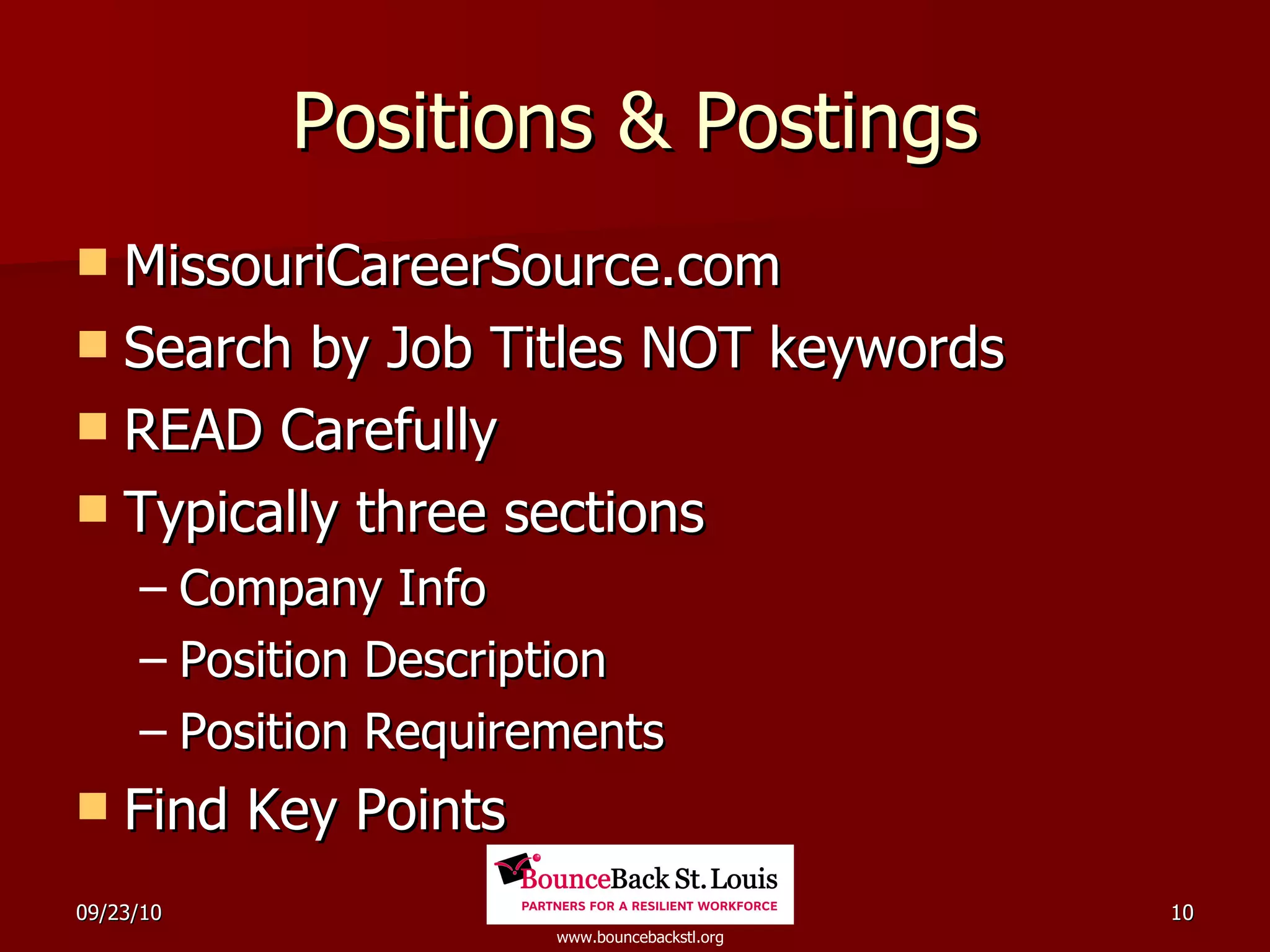 Positions & Postings MissouriCareerSource.com Search by Job Titles NOT keywords READ Carefully Typically three sections Company Info Position Description Position Requirements Find Key Points 