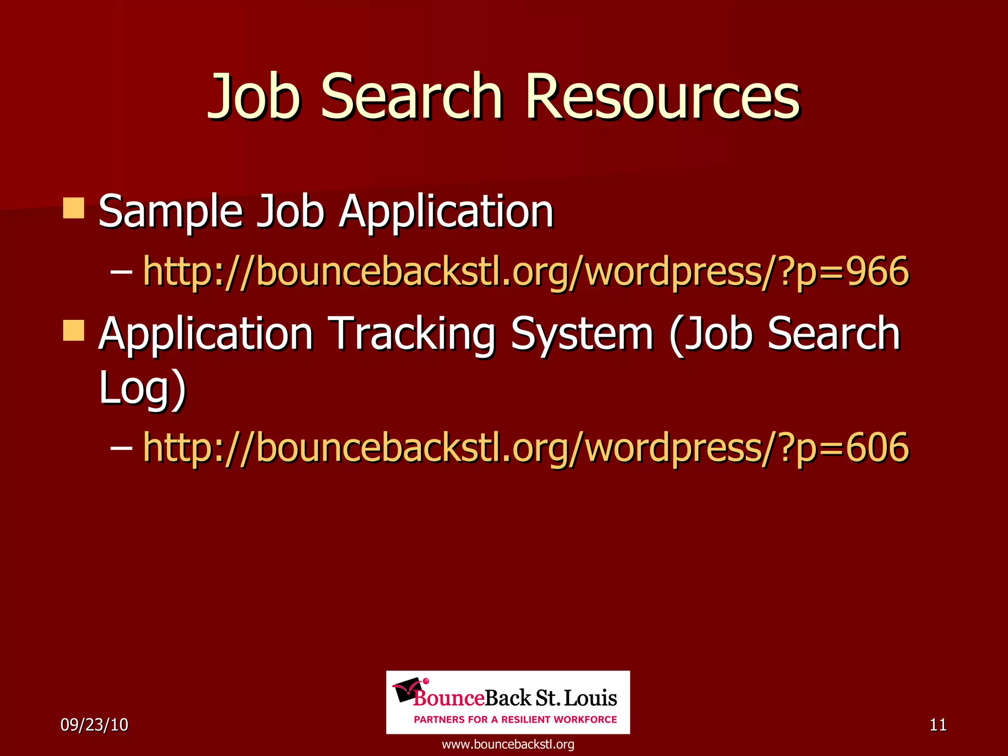 Job Search Resources Sample Job Application http:// bouncebackstl.org/wordpress/?p =966 Application Tracking System (Job Search Log) http:// bouncebackstl.org/wordpress/?p =606 