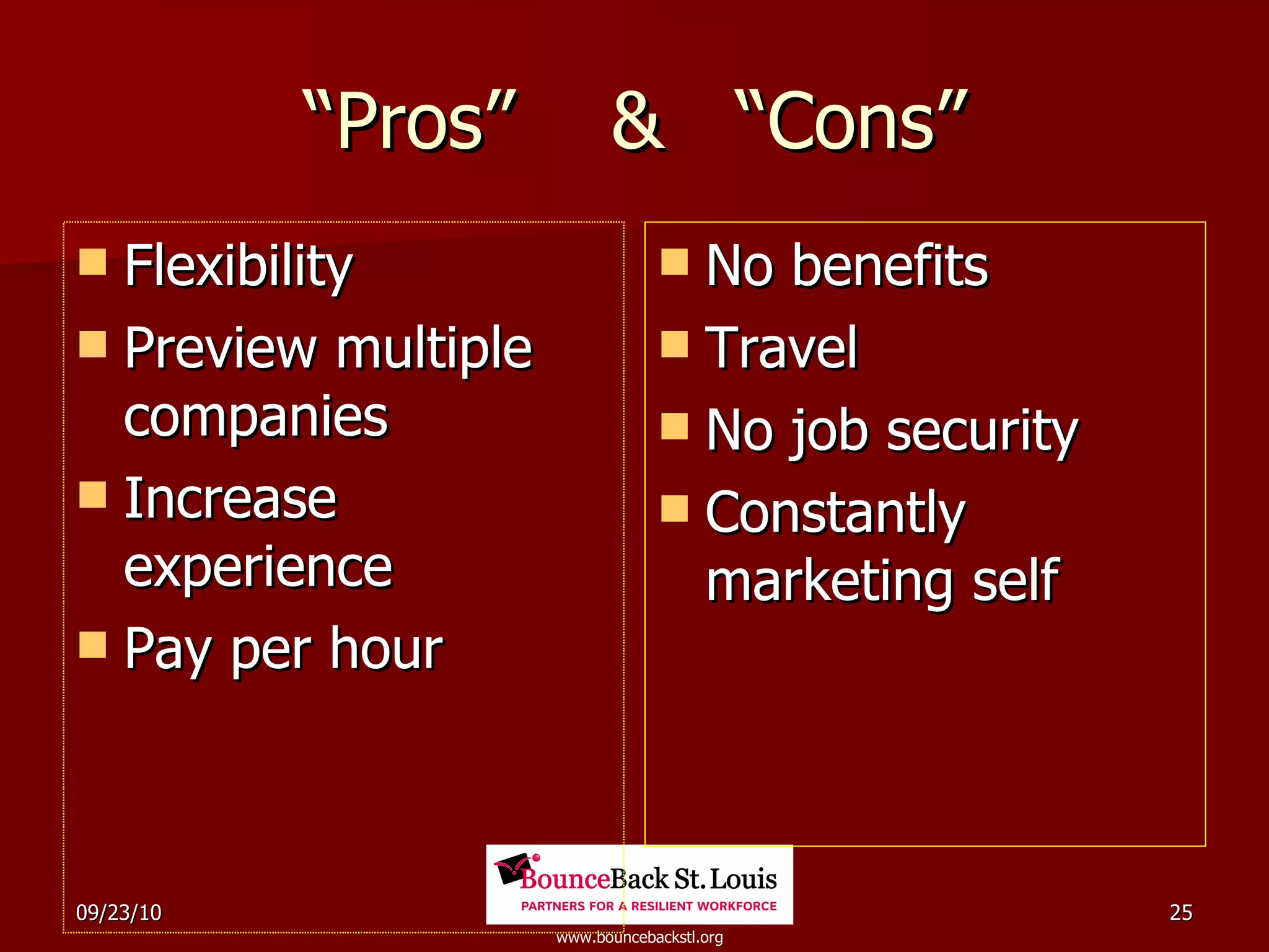 “Pros”  &  “Cons” Flexibility Preview multiple companies Increase experience Pay per hour No benefits Travel  No job security Constantly marketing self 