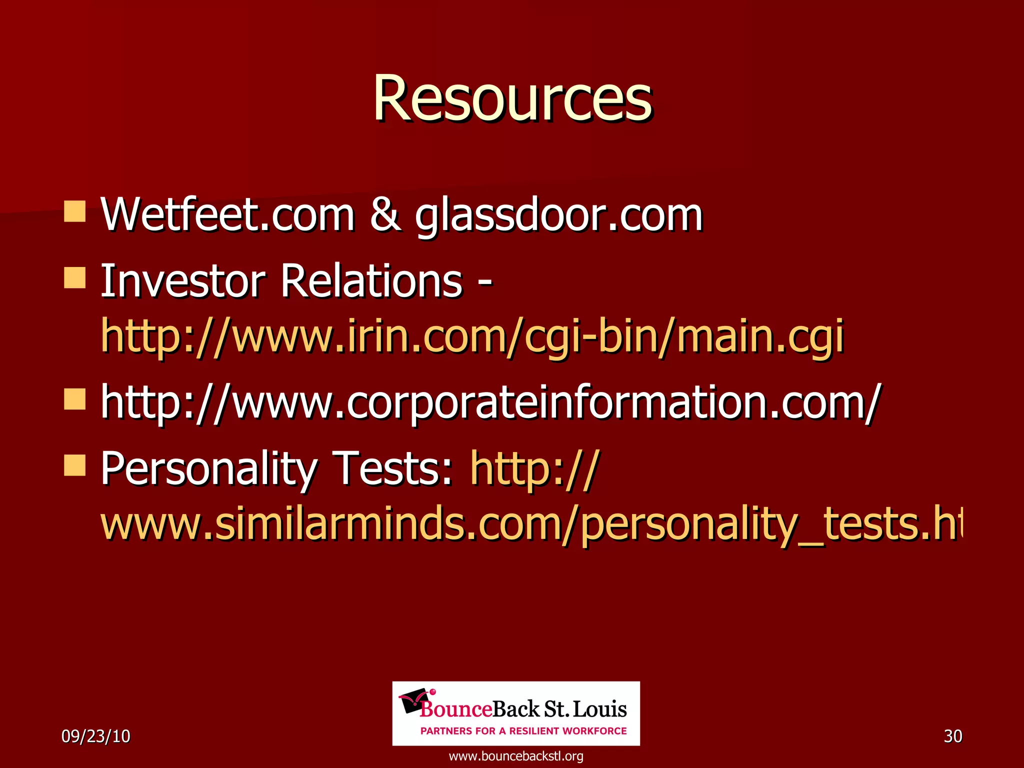 Resources Wetfeet.com & glassdoor.com Investor Relations -  http://www.irin.com/cgi-bin/main.cgi http://www.corporateinformation.com/  Personality Tests:  http:// www.similarminds.com/personality_tests.html   