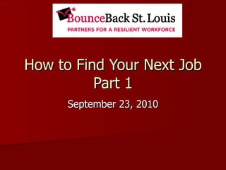 How to Find Your Next Job Part 1 September 23, 2010 