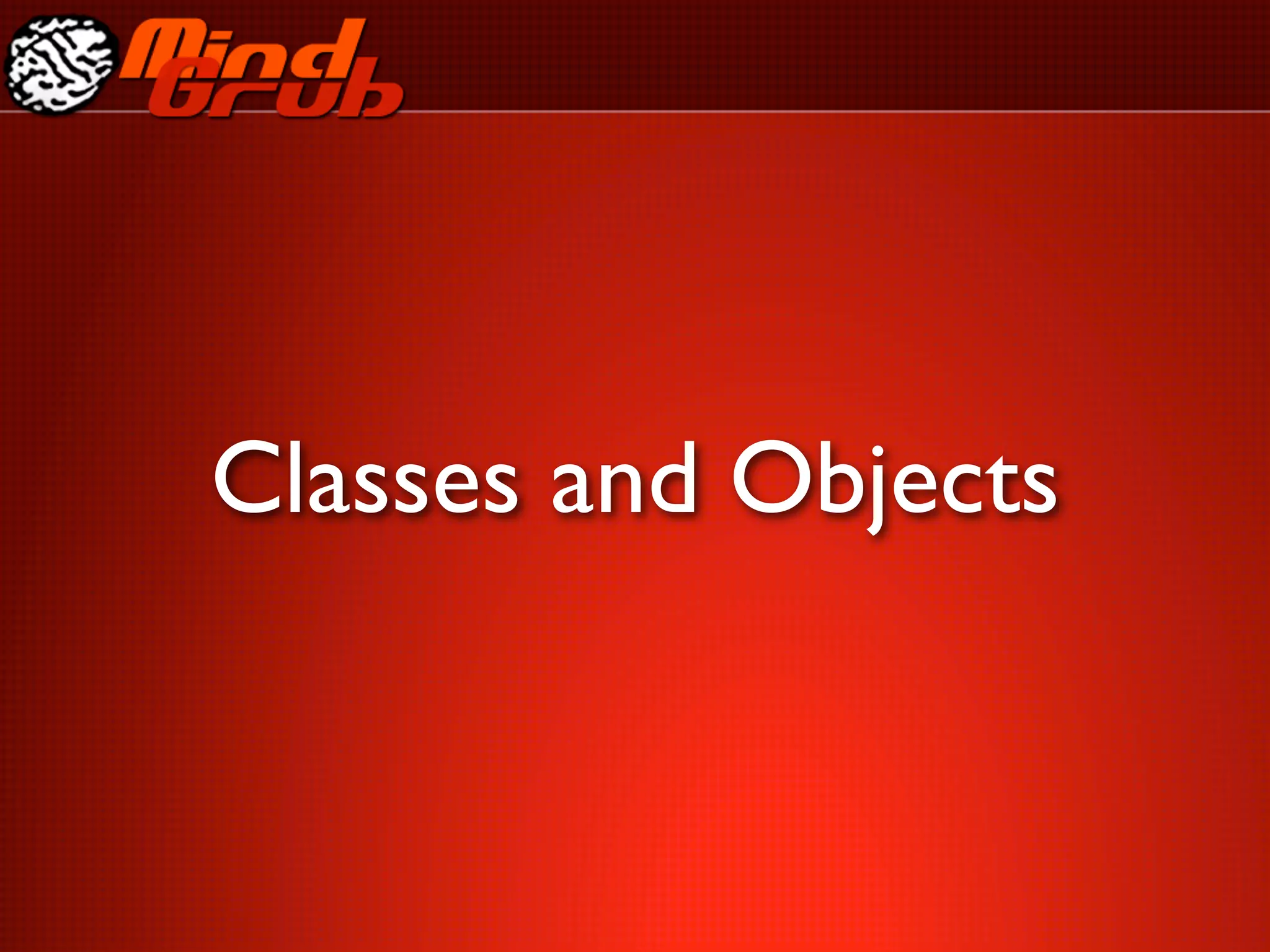 Classes and Objects
 